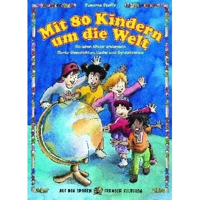 Susanne Steffe - Mit 80 Kindern um die Welt (Buch): So leben Kinder anderswo: bunte Geschichten, Lieder und Spielaktionen - Preis vom 22.06.2026 23:23:57 h Susanne Steffe - Mit 80 Kindern um die Welt (Buch): So leben Kinder anderswo: bunte Geschichten, Lieder und Spielaktionen - Preis vom 22.06.2026 23:23:57 h