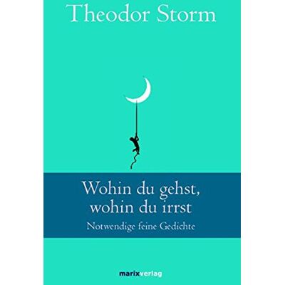 Storm Wohin du gehst, wohin du irrst: Notwendige feine Gedichte (Klassiker der Weltliteratur) - Preis vom 24.06.2026 07:42:13 h Storm Wohin du gehst, wohin du irrst: Notwendige feine Gedichte (Klassiker der Weltliteratur) - Preis vom 24.06.2026 07:42:13 h