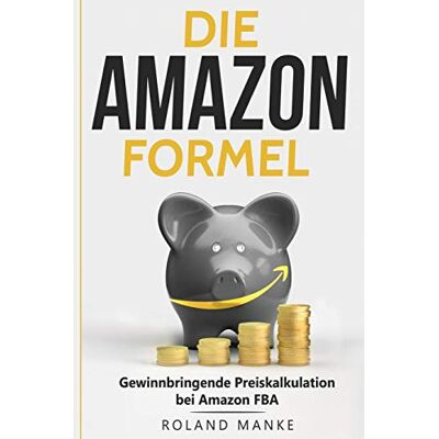 Roland Die Amazon-Formel: Gewinnbringende Preiskalkulation bei Amazon FBA - Preis vom 17.06.2026 05:34:31 h Roland Die Amazon-Formel: Gewinnbringende Preiskalkulation bei Amazon FBA - Preis vom 17.06.2026 05:34:31 h