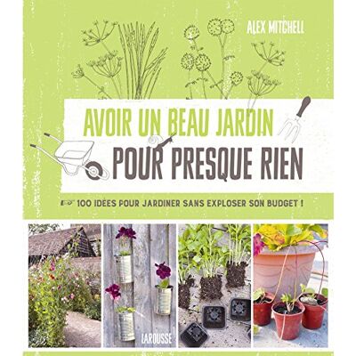 Mitchell Avoir un beau jardin pour presque rien : 100 idées pour jardiner sans exploser son budget ! - Preis vom 07.08.2026 11:47:26 h Mitchell Avoir un beau jardin pour presque rien : 100 idées pour jardiner sans exploser son budget ! - Preis vom 07.08.2026 11:47:26 h
