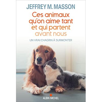Masson, Jeffrey Moussaieff - Ces animaux qu'on aime tant et qui partent avant nous : un vrai chagrin à surmonter - Preis vom 17.06.2026 05:34:31 h Masson, Jeffrey Moussaieff - Ces animaux qu'on aime tant et qui partent avant nous : un vrai chagrin à surmonter - Preis vom 17.06.2026 05:34:31 h