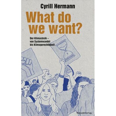 Cyrill Hermann - What do we want?: Der Klimastreik – von Systemwandel bis Klimagerechtigkeit - Preis vom 26.06.2026 07:41:50 h Cyrill Hermann - What do we want?: Der Klimastreik – von Systemwandel bis Klimagerechtigkeit - Preis vom 26.06.2026 07:41:50 h