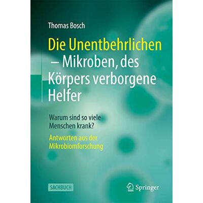 Bosch, Thomas C.G. - Die Unentbehrlichen – Mikroben, des Körpers verborgene Helfer: Warum sind so viele Menschen krank? Antworten aus der Mikrobiomforschung - Preis vom 22.09.2026 03:35:57 h Bosch, Thomas C.G. - Die Unentbehrlichen – Mikroben, des Körpers verborgene Helfer: Warum sind so viele Menschen krank? Antworten aus der Mikrobiomforschung - Preis vom 22.09.2026 03:35:57 h