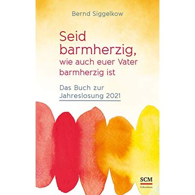 Bernd Siggelkow - Seid barmherzig, wie auch euer Vater barmherzig ist: Das Buch zur Jahreslosung 2021 - Preis vom 18.06.2026 05:44:55 h Bernd Siggelkow - Seid barmherzig, wie auch euer Vater barmherzig ist: Das Buch zur Jahreslosung 2021 - Preis vom 18.06.2026 05:44:55 h