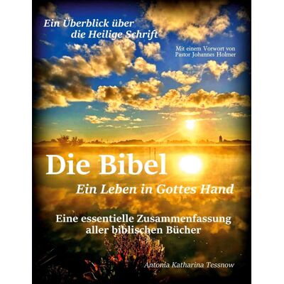 Antonia Katharina Tessnow - Die Bibel - Ein Leben in Gottes Hand, Eine essentielle Zusammenfassung aller biblischen Bücher: Ein Überblick über die gesamte Heilige Schrift - Preis vom 24.06.2026 07:42:13 h Antonia Katharina Tessnow - Die Bibel - Ein Leben in Gottes Hand, Eine essentielle Zusammenfassung aller biblischen Bücher: Ein Überblick über die gesamte Heilige Schrift - Preis vom 24.06.2026 07:42:13 h