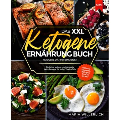 Maria Willerlich - Das XXL Ketogene Ernährung Buch: Einfache, leckere und gesunde Keto-Rezepte für jeden Tag im Jahr I Ketogene Diät für Einsteiger I inklusive Desserts, Beilagen, Snacks & Mehr - Preis vom 21.06.2026 05:42:24 h Maria Willerlich - Das XXL Ketogene Ernährung Buch: Einfache, leckere und gesunde Keto-Rezepte für jeden Tag im Jahr I Ketogene Diät für Einsteiger I inklusive Desserts, Beilagen, Snacks & Mehr - Preis vom 21.06.2026 05:42:24 h