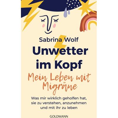 Sabrina Wolf - Unwetter im Kopf – Mein Leben mit Migräne: Was mir wirklich geholfen hat, sie zu verstehen, anzunehmen und mit ihr zu leben - Das Buch zum erfolgreichen Migräne-Podcast - Preis vom 21.06.2026 05:42:24 h Sabrina Wolf - Unwetter im Kopf – Mein Leben mit Migräne: Was mir wirklich geholfen hat, sie zu verstehen, anzunehmen und mit ihr zu leben - Das Buch zum erfolgreichen Migräne-Podcast - Preis vom 21.06.2026 05:42:24 h