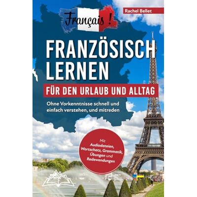 Rachel Bellet - Français! Französisch lernen für den Urlaub und Alltag: Ohne Vorkenntnisse schnell und einfach verstehen und mitreden - mit Audio, Wortschatz, Grammatik, Übungen und Redewendungen - Preis vom 17.06.2026 05:34:31 h Rachel Bellet - Français! Französisch lernen für den Urlaub und Alltag: Ohne Vorkenntnisse schnell und einfach verstehen und mitreden - mit Audio, Wortschatz, Grammatik, Übungen und Redewendungen - Preis vom 17.06.2026 05:34:31 h