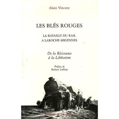 Vincent La bataille du rail à La Roche-Migennes. Vol. 2. Les blés rouges : de la Résistance à la Libération - Preis vom 23.06.2026 11:45:09 h Vincent La bataille du rail à La Roche-Migennes. Vol. 2. Les blés rouges : de la Résistance à la Libération - Preis vom 23.06.2026 11:45:09 h