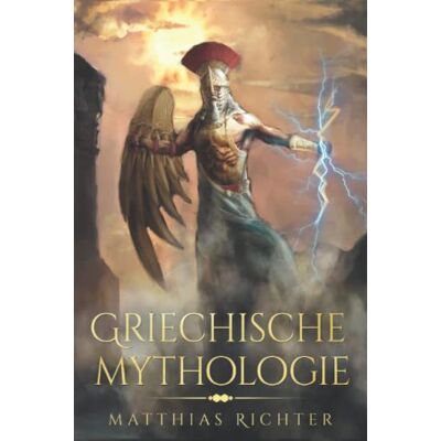 Matthias Richter - Griechische Mythologie: Dieses Buch enthält die Geschichten von Mythen, Sagen, und Figuren aus der Geschichte der Mythologie der Griechen - Preis vom 19.06.2026 05:29:47 h Matthias Richter - Griechische Mythologie: Dieses Buch enthält die Geschichten von Mythen, Sagen, und Figuren aus der Geschichte der Mythologie der Griechen - Preis vom 19.06.2026 05:29:47 h