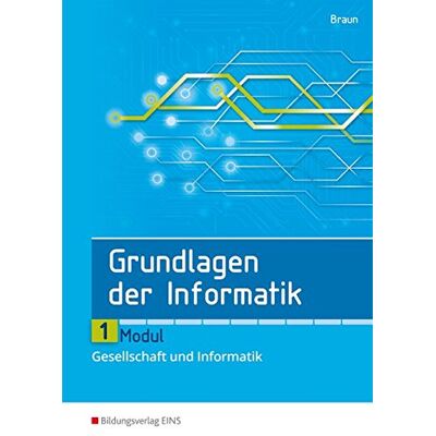 Braun Grundlagen der Informatik: Modul 1: Gesellschaft und Informatik: Schülerband - Preis vom 07.08.2026 11:47:26 h Braun Grundlagen der Informatik: Modul 1: Gesellschaft und Informatik: Schülerband - Preis vom 07.08.2026 11:47:26 h