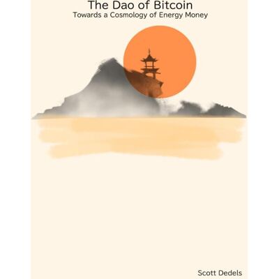 Scott The Dao of Bitcoin: Towards a Cosmology of Energy Money - Preis vom 20.06.2026 05:23:55 h Scott The Dao of Bitcoin: Towards a Cosmology of Energy Money - Preis vom 20.06.2026 05:23:55 h