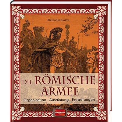 Alexander Rudow - Die römische Armee: Organisation - Ausrüstung - Eroberungen - Preis vom 25.06.2026 23:23:36 h Alexander Rudow - Die römische Armee: Organisation - Ausrüstung - Eroberungen - Preis vom 25.06.2026 23:23:36 h
