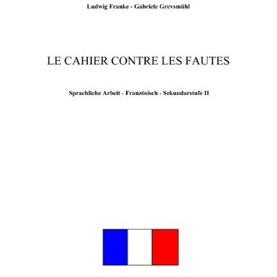 Franke Le cahier contre les fautes: Sprachliche Arbeit - Französisch - Sekundarstufe II - Preis vom 24.06.2026 07:42:13 h Franke Le cahier contre les fautes: Sprachliche Arbeit - Französisch - Sekundarstufe II - Preis vom 24.06.2026 07:42:13 h