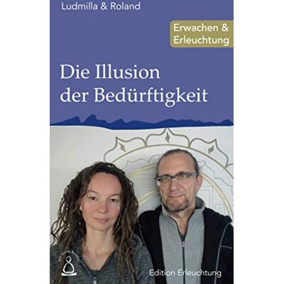 Roland Die Illusion der Bedürftigkeit: Erwachen & Erleuchtung (Edition Erleuchtung, Band 9) - Preis vom 17.06.2026 05:34:31 h Roland Die Illusion der Bedürftigkeit: Erwachen & Erleuchtung (Edition Erleuchtung, Band 9) - Preis vom 17.06.2026 05:34:31 h