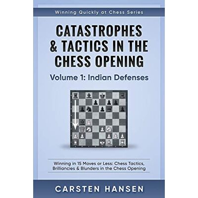 Carsten Hansen - Catastrophes & Tactics in the Chess Opening - Volume 1: Indian Defenses: Winning in 15 Moves or Less: Chess Tactics, Brilliancies & Blunders in the Chess Opening (Winning Quickly at Chess) - Preis vom 22.09.2026 03:35:57 h Carsten Hansen - Catastrophes & Tactics in the Chess Opening - Volume 1: Indian Defenses: Winning in 15 Moves or Less: Chess Tactics, Brilliancies & Blunders in the Chess Opening (Winning Quickly at Chess) - Preis vom 22.09.2026 03:35:57 h