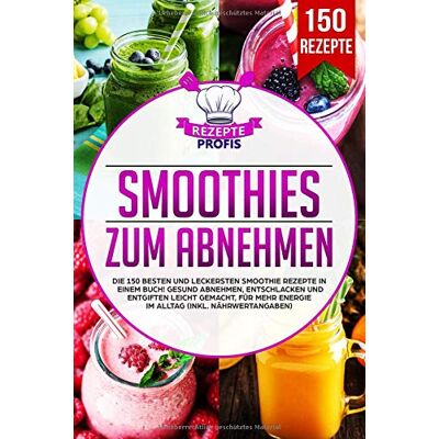 Rezepte Profis - Smoothies zum Abnehmen: Die 150 besten und leckersten Smoothie Rezepte in einem Buch! Gesund Abnehmen, Entschlacken und Entgiften leicht gemacht, für mehr Energie im Alltag (inkl. Nährwertangaben) - Preis vom 24.06.2026 07:42:13 h Rezepte Profis - Smoothies zum Abnehmen: Die 150 besten und leckersten Smoothie Rezepte in einem Buch! Gesund Abnehmen, Entschlacken und Entgiften leicht gemacht, für mehr Energie im Alltag (inkl. Nährwertangaben) - Preis vom 24.06.2026 07:42:13 h