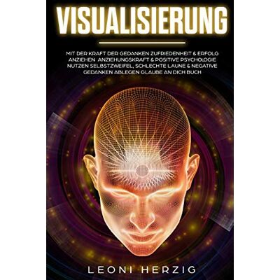 Leoni Herzig - Visualisierung: Mit der Kraft der Gedanken Zufriedenheit & Erfolg anziehen Anziehungskraft & positive Psychologie nutzen Selbstzweifel, schlechte Laune & negative Gedanken ablegen Glaube an dich Buch - Preis vom 17.06.2026 05:34 Leoni Herzig - Visualisierung: Mit der Kraft der Gedanken Zufriedenheit & Erfolg anziehen Anziehungskraft & positive Psychologie nutzen Selbstzweifel, schlechte Laune & negative Gedanken ablegen Glaube an dich Buch - Preis vom 17.06.2026 05:34