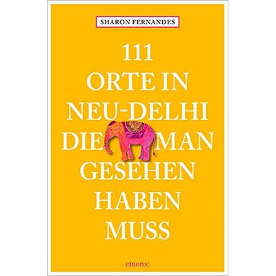 Sharon Fernandes - 111 Orte in Neu-Dehli, die man gesehen haben muss - Preis vom 22.09.2026 03:35:57 h Sharon Fernandes - 111 Orte in Neu-Dehli, die man gesehen haben muss - Preis vom 22.09.2026 03:35:57 h