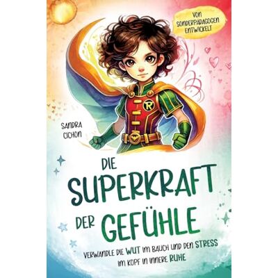 Sandra Cichon - Die Superkraft der Gefühle: Verwandle die Wut im Bauch und den Stress im Kopf in innere Ruhe I Ein Buch für Kinder ab 6 Jahren zur Selbstregulation I Von erfahrenen Pädagogen geschrieben - Preis vom 17.06.2026 05:34:31 h Sandra Cichon - Die Superkraft der Gefühle: Verwandle die Wut im Bauch und den Stress im Kopf in innere Ruhe I Ein Buch für Kinder ab 6 Jahren zur Selbstregulation I Von erfahrenen Pädagogen geschrieben - Preis vom 17.06.2026 05:34:31 h