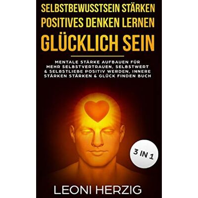 Leoni Herzig - Selbstbewusstsein stärken positives Denken lernen Glücklich sein: Mentale Stärke aufbauen für mehr Selbstvertrauen, Selbstwert & Selbstliebe, positiv werden, innere Stärken stärken, Glück finden Buch - Preis vom 17.06.2026 05:34:31 h Leoni Herzig - Selbstbewusstsein stärken positives Denken lernen Glücklich sein: Mentale Stärke aufbauen für mehr Selbstvertrauen, Selbstwert & Selbstliebe, positiv werden, innere Stärken stärken, Glück finden Buch - Preis vom 17.06.2026 05:34:31 h