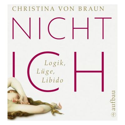 Braun, Christina von - Nicht ich: Logik, Lüge, Libido - Preis vom 22.09.2026 03:35:57 h Braun, Christina von - Nicht ich: Logik, Lüge, Libido - Preis vom 22.09.2026 03:35:57 h