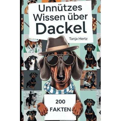 Tanja Hertz - Unnützes Wissen über Dackel: Überraschende Wahrheiten und witzige Fakten, das perfekte Geschenk für echte Fans der Wurst auf Beinen - Preis vom 22.09.2026 03:35:57 h Tanja Hertz - Unnützes Wissen über Dackel: Überraschende Wahrheiten und witzige Fakten, das perfekte Geschenk für echte Fans der Wurst auf Beinen - Preis vom 22.09.2026 03:35:57 h