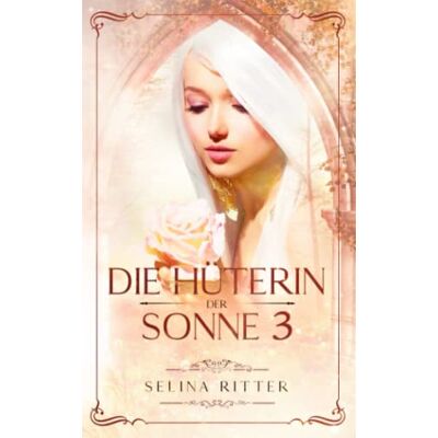 Selina Ritter - Die Hüterin der Sonne 3: Das dritte Buch der Gabe - Preis vom 17.06.2026 05:34:31 h Selina Ritter - Die Hüterin der Sonne 3: Das dritte Buch der Gabe - Preis vom 17.06.2026 05:34:31 h