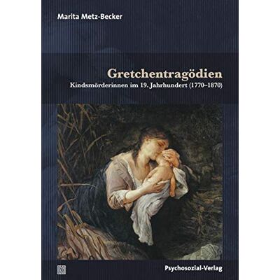 Marita Metz-Becker - Gretchentragödien: Kindsmörderinnen im 19. Jahrhundert (1770–1870) (Forschung psychosozial) - Preis vom 22.09.2026 03:35:57 h Marita Metz-Becker - Gretchentragödien: Kindsmörderinnen im 19. Jahrhundert (1770–1870) (Forschung psychosozial) - Preis vom 22.09.2026 03:35:57 h