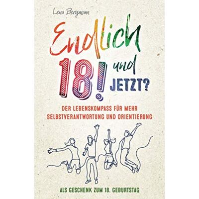 Bergmann Endlich 18! Und jetzt? Der Lebenskompass für mehr Selbstverantwortung und Orientierung als Geschenk zum 18. Geburtstag. - Preis vom 07.08.2026 11:47:26 h Bergmann Endlich 18! Und jetzt? Der Lebenskompass für mehr Selbstverantwortung und Orientierung als Geschenk zum 18. Geburtstag. - Preis vom 07.08.2026 11:47:26 h