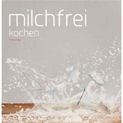 Petra Kipp - Milchfrei kochen - Preis vom 22.06.2026 11:45:37 h Petra Kipp - Milchfrei kochen - Preis vom 22.06.2026 11:45:37 h