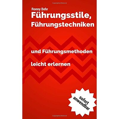 Ronny Behr - Führungsstile, Führungstechniken und Führungsmethoden schnell erlernen: Führungskräftewissen im Zeitraffer - Preis vom 22.09.2026 03:35:57 h Ronny Behr - Führungsstile, Führungstechniken und Führungsmethoden schnell erlernen: Führungskräftewissen im Zeitraffer - Preis vom 22.09.2026 03:35:57 h