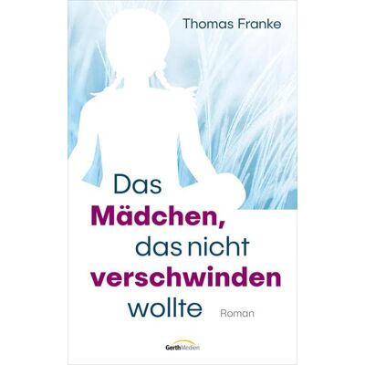Franke Das Mädchen, das nicht verschwinden wollte: Roman. - Preis vom 24.06.2026 07:42:13 h Franke Das Mädchen, das nicht verschwinden wollte: Roman. - Preis vom 24.06.2026 07:42:13 h