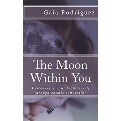 Rodriguez The Moon Within You: Discovering your highest Self through cosmic connection - Preis vom 07.08.2026 11:47:26 h Rodriguez The Moon Within You: Discovering your highest Self through cosmic connection - Preis vom 07.08.2026 11:47:26 h