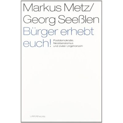 Metz Bürger erhebt euch!: Postdemokratie, Neoliberalismus und ziviler Ungehorsam - Preis vom 07.08.2026 11:47:26 h Metz Bürger erhebt euch!: Postdemokratie, Neoliberalismus und ziviler Ungehorsam - Preis vom 07.08.2026 11:47:26 h