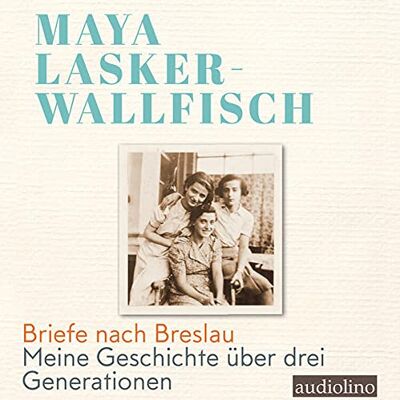 Maya Lasker-Wallfisch - Briefe nach Breslau: Meine Geschichte über drei Generationen - Preis vom 26.06.2026 19:40:26 h Maya Lasker-Wallfisch - Briefe nach Breslau: Meine Geschichte über drei Generationen - Preis vom 26.06.2026 19:40:26 h