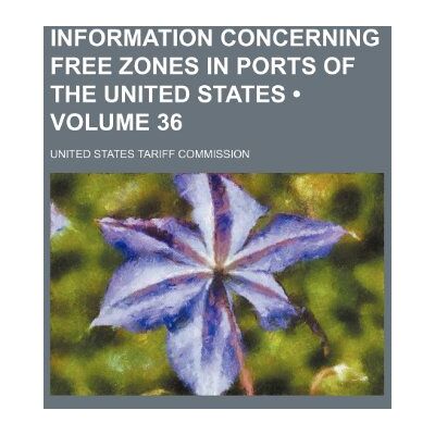 United States Tariff Commission - Information Concerning Free Zones in Ports of the United States (Volume 36) - Preis vom 22.09.2026 03:35:57 h United States Tariff Commission - Information Concerning Free Zones in Ports of the United States (Volume 36) - Preis vom 22.09.2026 03:35:57 h
