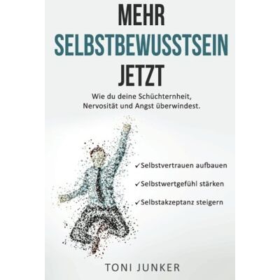 Toni Junker - Mehr Selbstbewusstsein jetzt: Wie du deine Schüchternheit, Nervosität und Angst überwindest. Selbstvertrauen aufbauen. Selbstwertgefühl stärken. Selbstakzeptanz steigern. - Preis vom 22.09.2026 03:35:57 h Toni Junker - Mehr Selbstbewusstsein jetzt: Wie du deine Schüchternheit, Nervosität und Angst überwindest. Selbstvertrauen aufbauen. Selbstwertgefühl stärken. Selbstakzeptanz steigern. - Preis vom 22.09.2026 03:35:57 h