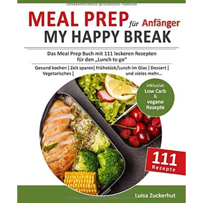 Luisa Zuckerhut - Meal Prep für Anfänger - MY HAPPY BREAK: Das Meal Prep Buch mit 111 leckeren Rezepten für den Lunch to Go Gesund kochen Zeit sparen Frühstück, Lunch im Glas, Dessert, Vegetarisches uvm. - Preis vom 21.06.2026 05:42:24 h Luisa Zuckerhut - Meal Prep für Anfänger - MY HAPPY BREAK: Das Meal Prep Buch mit 111 leckeren Rezepten für den Lunch to Go Gesund kochen Zeit sparen Frühstück, Lunch im Glas, Dessert, Vegetarisches uvm. - Preis vom 21.06.2026 05:42:24 h