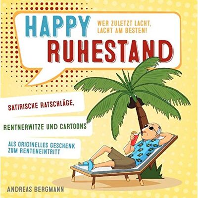 Bergmann Happy Ruhestand - wer zuletzt lacht, lacht am besten! Satirische Ratschläge, Rentnerwitze und Cartoons als originelles Geschenk zum Renteneintritt - Preis vom 07.08.2026 11:47:26 h Bergmann Happy Ruhestand - wer zuletzt lacht, lacht am besten! Satirische Ratschläge, Rentnerwitze und Cartoons als originelles Geschenk zum Renteneintritt - Preis vom 07.08.2026 11:47:26 h