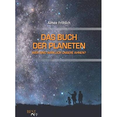 Aimée Fröhlich - Das Buch der Planeten: Wer sind wirklich unsere Ahnen? - Preis vom 17.06.2026 05:34:31 h Aimée Fröhlich - Das Buch der Planeten: Wer sind wirklich unsere Ahnen? - Preis vom 17.06.2026 05:34:31 h