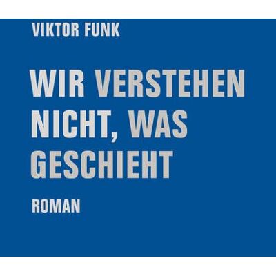 Funk Wir verstehen nicht, was geschieht: Roman - Preis vom 07.08.2026 11:47:26 h Funk Wir verstehen nicht, was geschieht: Roman - Preis vom 07.08.2026 11:47:26 h