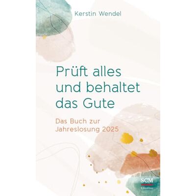 Kerstin Wendel - Prüft alles und behaltet das Gute: Das Buch zur Jahreslosung 2025 - Preis vom 18.06.2026 05:44:55 h Kerstin Wendel - Prüft alles und behaltet das Gute: Das Buch zur Jahreslosung 2025 - Preis vom 18.06.2026 05:44:55 h