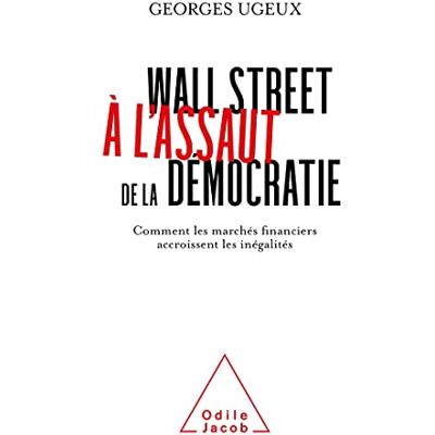 Georges Ugeux - Wall Street à l'assaut de la démocratie : comment les marchés financiers exacerbent les inégalités - Preis vom 19.06.2026 05:29:47 h Georges Ugeux - Wall Street à l'assaut de la démocratie : comment les marchés financiers exacerbent les inégalités - Preis vom 19.06.2026 05:29:47 h