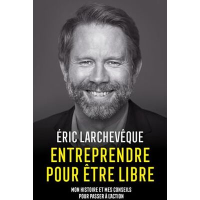 Eric Larchevêque - Entreprendre pour être libre : mon histoire et mes conseils pour passer à l'action - Preis vom 18.06.2026 05:44:55 h Eric Larchevêque - Entreprendre pour être libre : mon histoire et mes conseils pour passer à l'action - Preis vom 18.06.2026 05:44:55 h