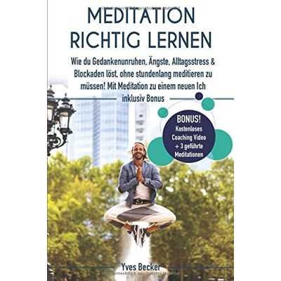 Becker MEDITATION RICHTIG LERNEN: Wie du Gedankenunruhen, Ängste, Alltagsstress und Blockaden löst, ohne stundenlang meditieren zu müssen! Mit Meditation zu einem neuen Ich – inklusive Bonus - Preis vom 07.08.2026 11:47:26 h Becker MEDITATION RICHTIG LERNEN: Wie du Gedankenunruhen, Ängste, Alltagsstress und Blockaden löst, ohne stundenlang meditieren zu müssen! Mit Meditation zu einem neuen Ich – inklusive Bonus - Preis vom 07.08.2026 11:47:26 h