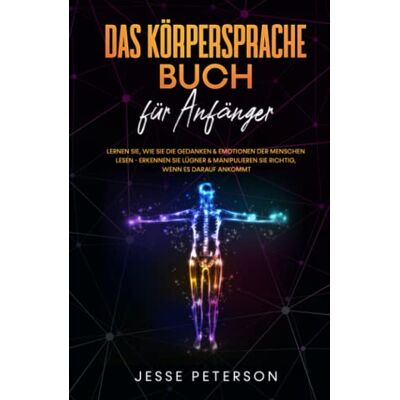 Jesse Peterson - Das Körpersprache Buch für Anfänger: Lernen Sie, wie Sie die Gedanken & Emotionen der Menschen lesen - Erkennen Sie Lügner & manipulieren Sie richtig, ... - Menschen lesen - Psychologie, Band 1) - Preis vom 18.06.2026 05:44:55 h Jesse Peterson - Das Körpersprache Buch für Anfänger: Lernen Sie, wie Sie die Gedanken & Emotionen der Menschen lesen - Erkennen Sie Lügner & manipulieren Sie richtig, ... - Menschen lesen - Psychologie, Band 1) - Preis vom 18.06.2026 05:44:55 h