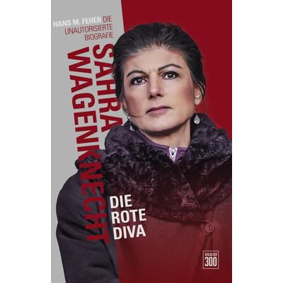 Feher, Hans M. - Sahra Wagenknecht. Die rote Diva.: Die unautorisierte Biographie - Preis vom 22.06.2026 23:23:57 h Feher, Hans M. - Sahra Wagenknecht. Die rote Diva.: Die unautorisierte Biographie - Preis vom 22.06.2026 23:23:57 h