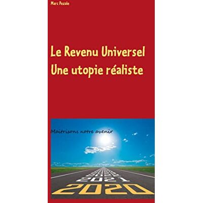 Marc Le Revenu Universel, une utopie réaliste : Maitrisons notre avenir - Preis vom 25.06.2026 23:23:36 h Marc Le Revenu Universel, une utopie réaliste : Maitrisons notre avenir - Preis vom 25.06.2026 23:23:36 h