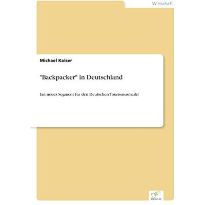 Kaiser Backpacker in Deutschland: Ein neues Segment für den Deutschen Tourismusmarkt - Preis vom 23.06.2026 11:45:09 h Kaiser Backpacker in Deutschland: Ein neues Segment für den Deutschen Tourismusmarkt - Preis vom 23.06.2026 11:45:09 h